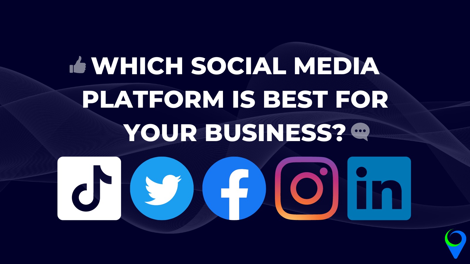 Which Social Media Platform is Best For Your Business?